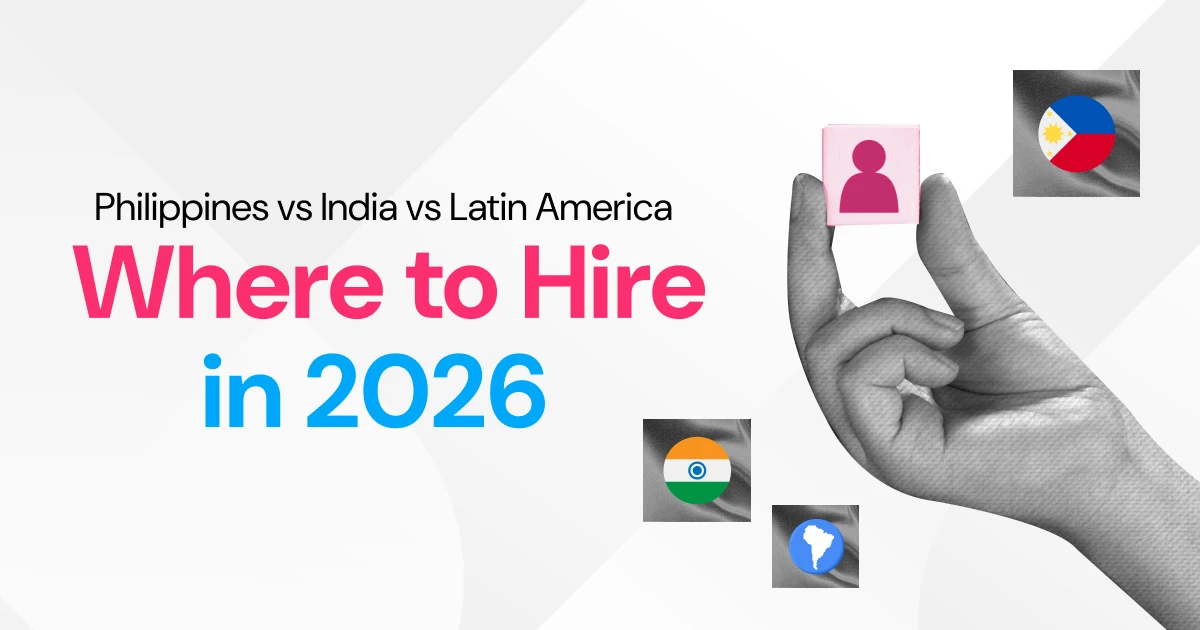 Philippines vs. India vs. Latin America: Where to Hire Remote Talent in 2026