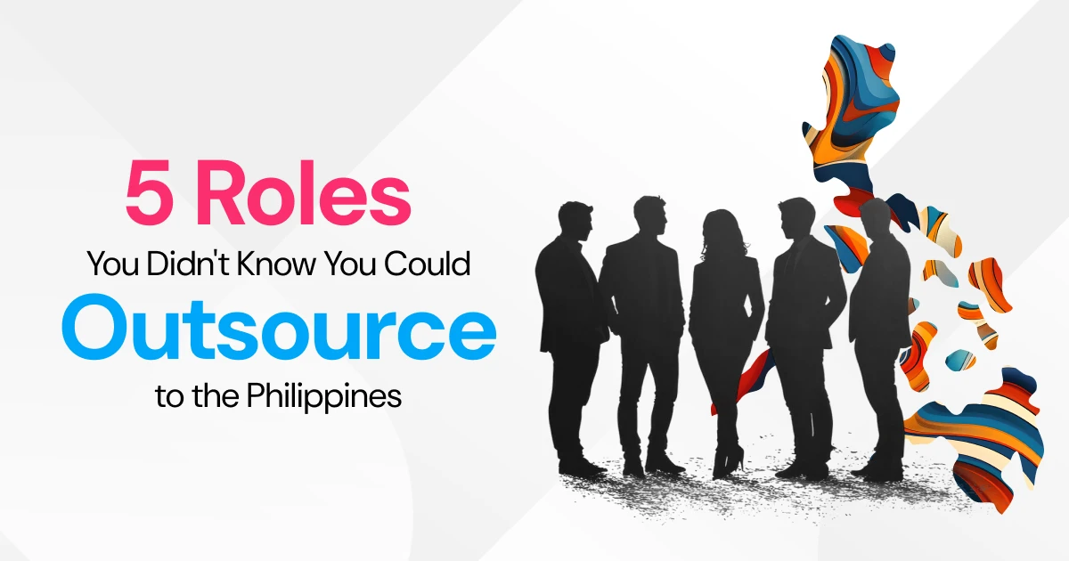 5 Roles You Didn't Know You Could Outsource to the Philippines