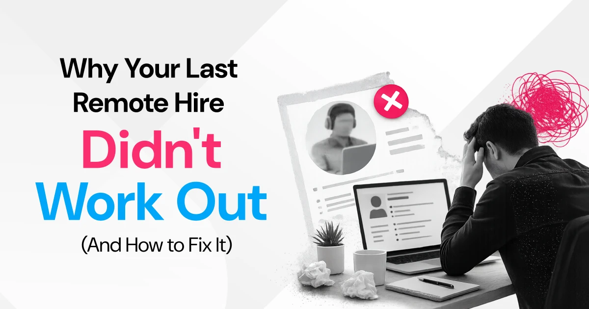 Why Your Last Remote Hire Didn't Work Out (And How to Fix It)