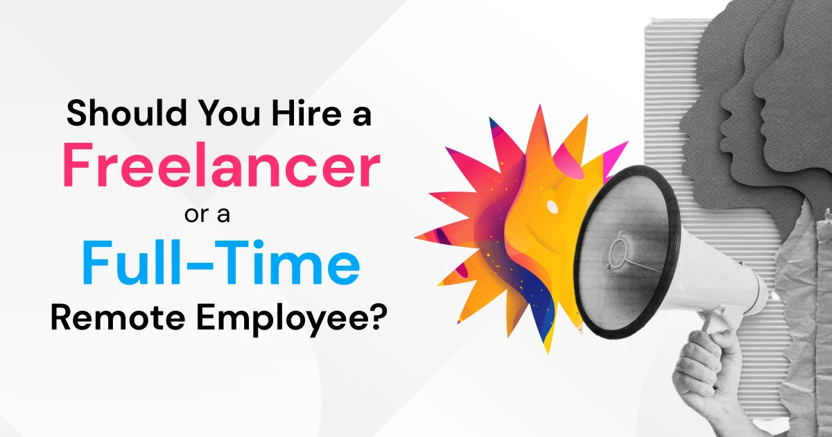 Should You Hire a Freelancer or a Full-Time Remote Employee?