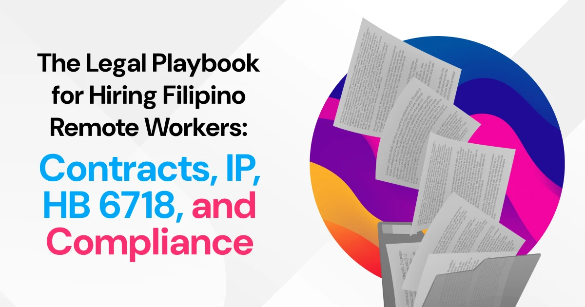 The Legal Playbook for Hiring Filipino Remote Workers: Contracts, IP, HB 6718, and Compliance