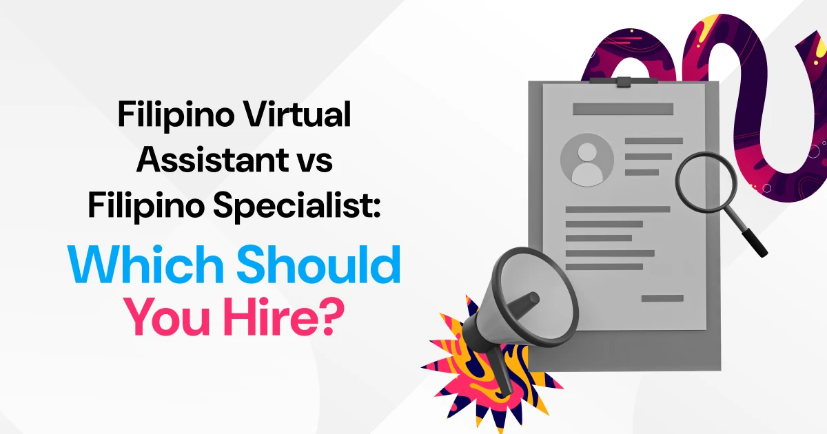 Filipino Virtual Assistant vs Filipino Specialist: Which Should You Hire?