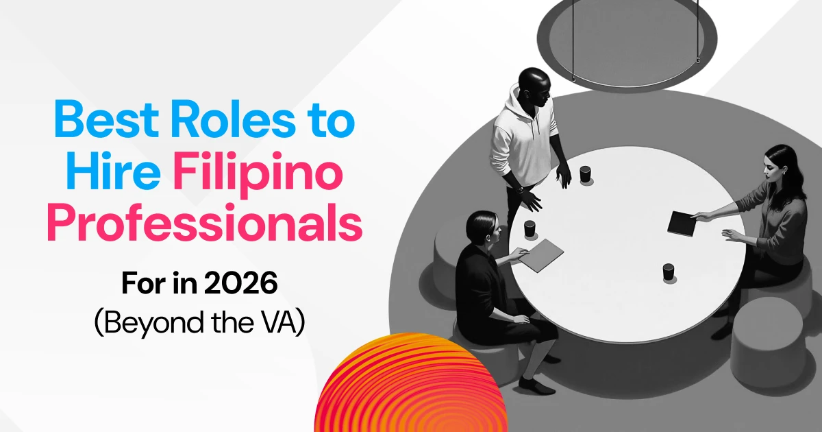 Best Roles to Hire Filipino Professionals For in 2026 (Beyond the VA)